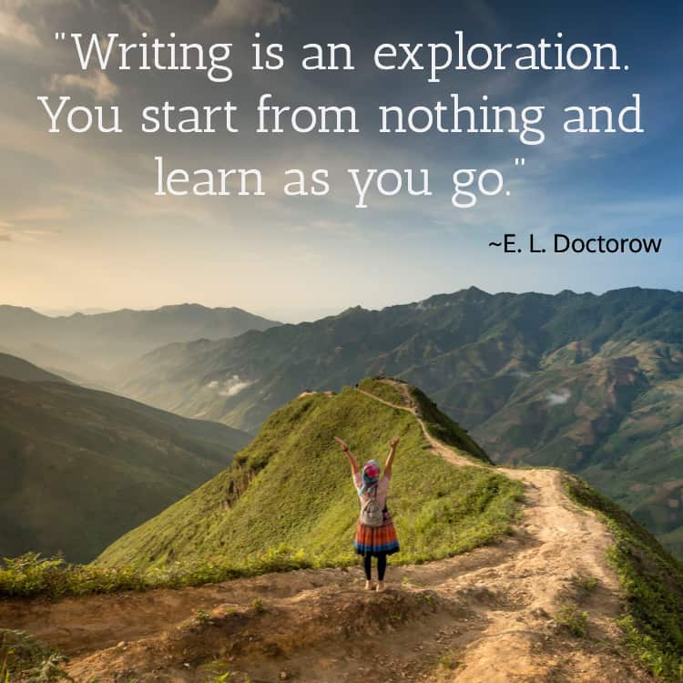 “Writing is an Exploration. You start from nothing and Leam as you go.”.