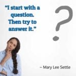 “I start with a question. Then try to answer it.” – Mary Lee Settle